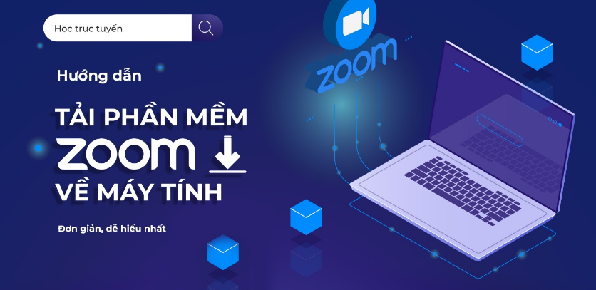 Hướng dẫn tải phần mềm Zoom về máy tính đơn giản, dễ hiểu nhất 